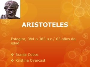 ARISTOTELES Estagira 384 o 383 a c 63