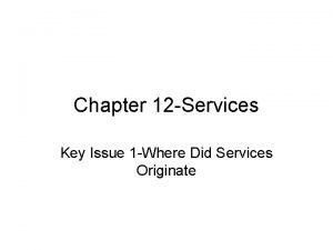 Chapter 12 Services Key Issue 1 Where Did