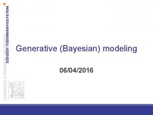 Generative Bayesian modeling 06042016 Slides by credit to