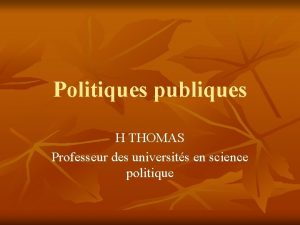 Politiques publiques H THOMAS Professeur des universits en