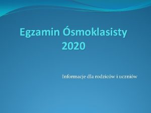 Egzamin smoklasisty 2020 Informacje dla rodzicw i uczniw