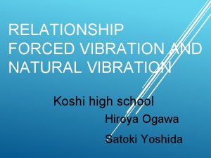 RELATIONSHIP FORCED VIBRATION AND NATURAL VIBRATION Koshi high