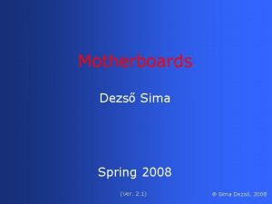 Motherboards Dezs Sima Spring 2008 Ver 2 1