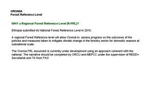 OROMIA Forest Reference Level WHY a Regional Forest