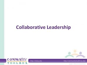 Collaborative Leadership What is collaborative leadership Bringing the