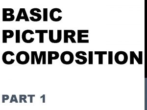 BASIC PICTURE COMPOSITION PART 1 FRAMING Definition Using