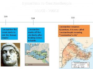 Byzantium to Constantinople 301 CE 700 CE 306