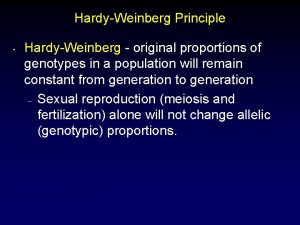 HardyWeinberg Principle HardyWeinberg original proportions of genotypes in