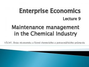 Enterprise Economics Lecture 9 Maintenance management in the