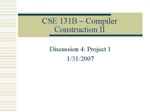CSE 131 B Compiler Construction II Discussion 4