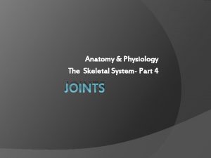 Anatomy Physiology The Skeletal System Part 4 JOINTS