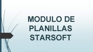 MODULO DE PLANILLAS STARSOFT OBJETIVO DEL MDULO Este