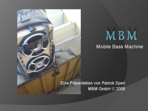 MBM Mobile Bass Machine Eine Prsentation von Patrick