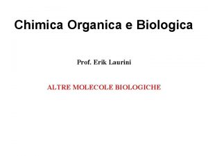 Chimica Organica e Biologica Prof Erik Laurini ALTRE