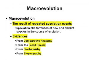 Macroevolution Macroevolution The result of repeated speciation events