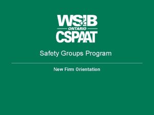 Safety Groups Program New Firm Orientation Orientation Overview