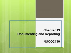 Chapter 19 Documenting and Reporting NUCO 2130 Characteristics