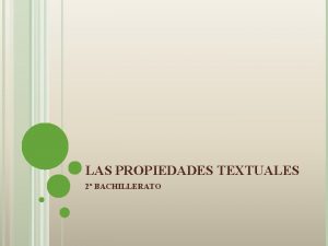 LAS PROPIEDADES TEXTUALES 2 BACHILLERATO EL TEXTO El