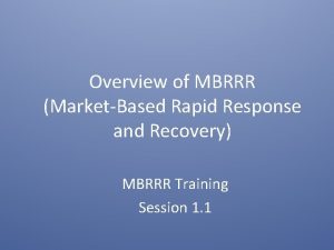 Overview of MBRRR MarketBased Rapid Response and Recovery