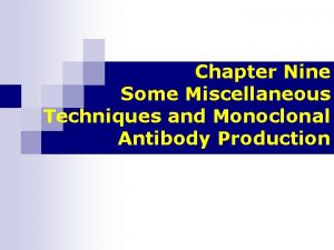 Chapter Nine Some Miscellaneous Techniques and Monoclonal Antibody