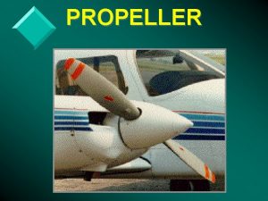 PROPELLER PROPELLER v DEFINITION A rotating airfoil with