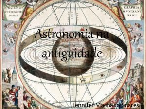 Astronomia na antiguidade Jennifer Machado Soares Pr Historia