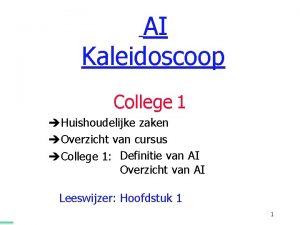 AI Kaleidoscoop College 1 Huishoudelijke zaken Overzicht van