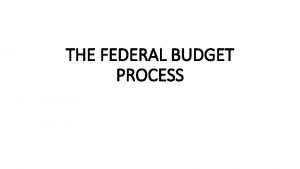 THE FEDERAL BUDGET PROCESS BUDGET VOCAB Budget deficit