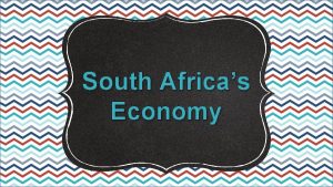 South Africas Economy Economic System South Africa has