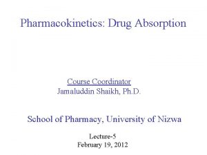 Pharmacokinetics Drug Absorption Course Coordinator Jamaluddin Shaikh Ph