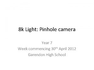 8 k Light Pinhole camera Year 7 Week
