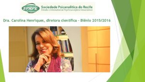 Dra Carolina Henriques diretora cientfica Binio 20152016 AES
