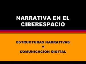 NARRATIVA EN EL CIBERESPACIO ESTRUCTURAS NARRATIVAS Y COMUNICACIN