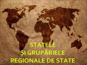 STATELE I GRUPRIELE REGIONALE DE STATE STATELE LUMII