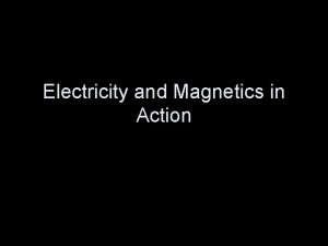 Electricity and Magnetics in Action How is electricity