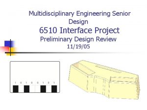 Multidisciplinary Engineering Senior Design 6510 Interface Project Preliminary