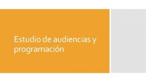 Estudio de audiencias y programacin Las estimaciones de