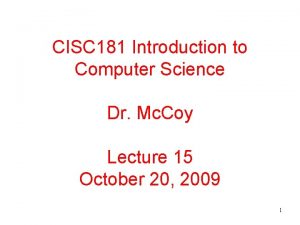 CISC 181 Introduction to Computer Science Dr Mc