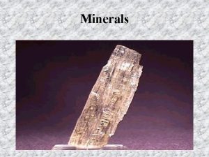 Minerals Minerals Minerals are substances that meet five