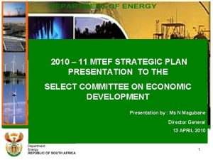 2010 11 MTEF STRATEGIC PLAN PRESENTATION TO THE