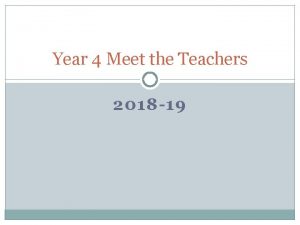 Year 4 Meet the Teachers 2018 19 Year