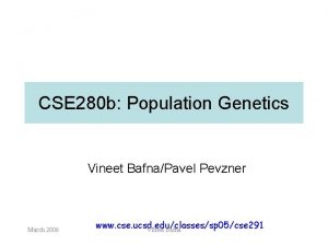 CSE 280 b Population Genetics Vineet BafnaPavel Pevzner