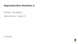 Reproduction Revision 2 Biology Key Stage 3 Reproduction