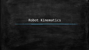 Robot Kinematics EFPAC FINAL PROJECT KINEMATICS Overview Robot