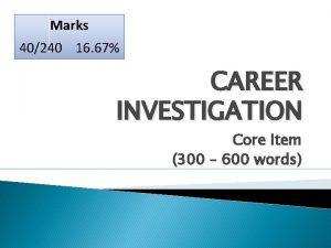 Marks 40240 16 67 CAREER INVESTIGATION Core Item