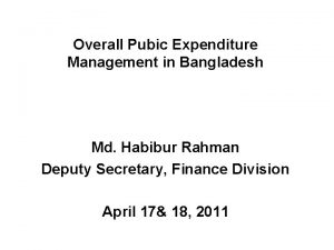 Overall Pubic Expenditure Management in Bangladesh Md Habibur