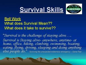 Survival Skills Bell Work What does Survival Mean