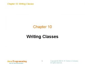 Chapter 10 Writing Classes Chapter 10 Writing Classes