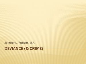 Jennifer L Fackler M A DEVIANCE CRIME WHAT