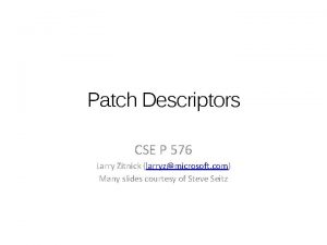 Patch Descriptors CSE P 576 Larry Zitnick larryzmicrosoft